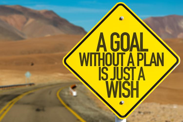 A goal without a plan is just a wish