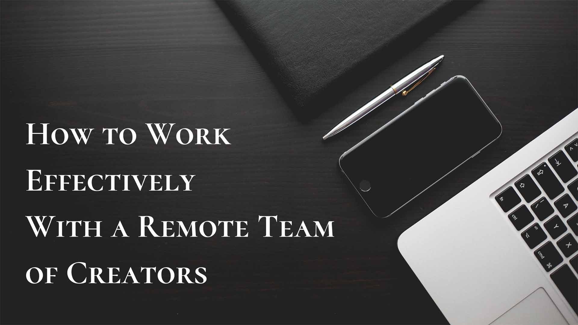 How-to-Work-Effectively-With-a-Remote-Team-of-Creators-opt
