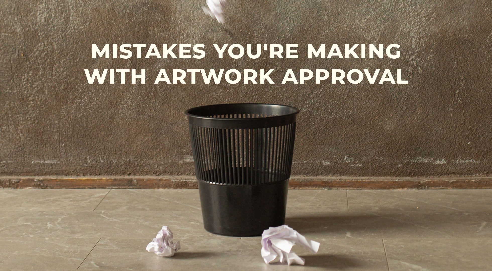 Mistakes-Youre-Making-With-Artwork-Approval