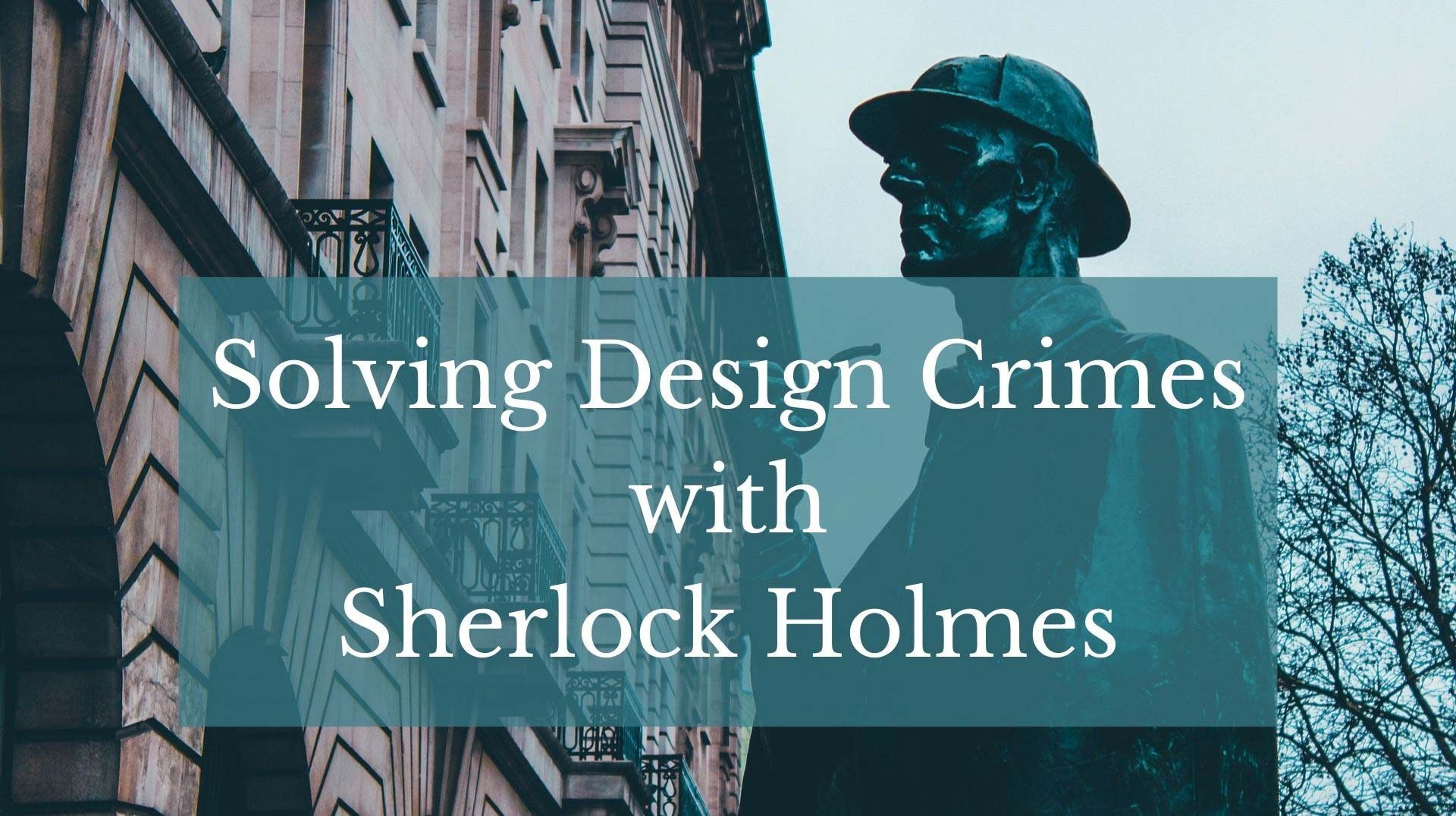 Solving Design Crimes with Sherlock Holmes