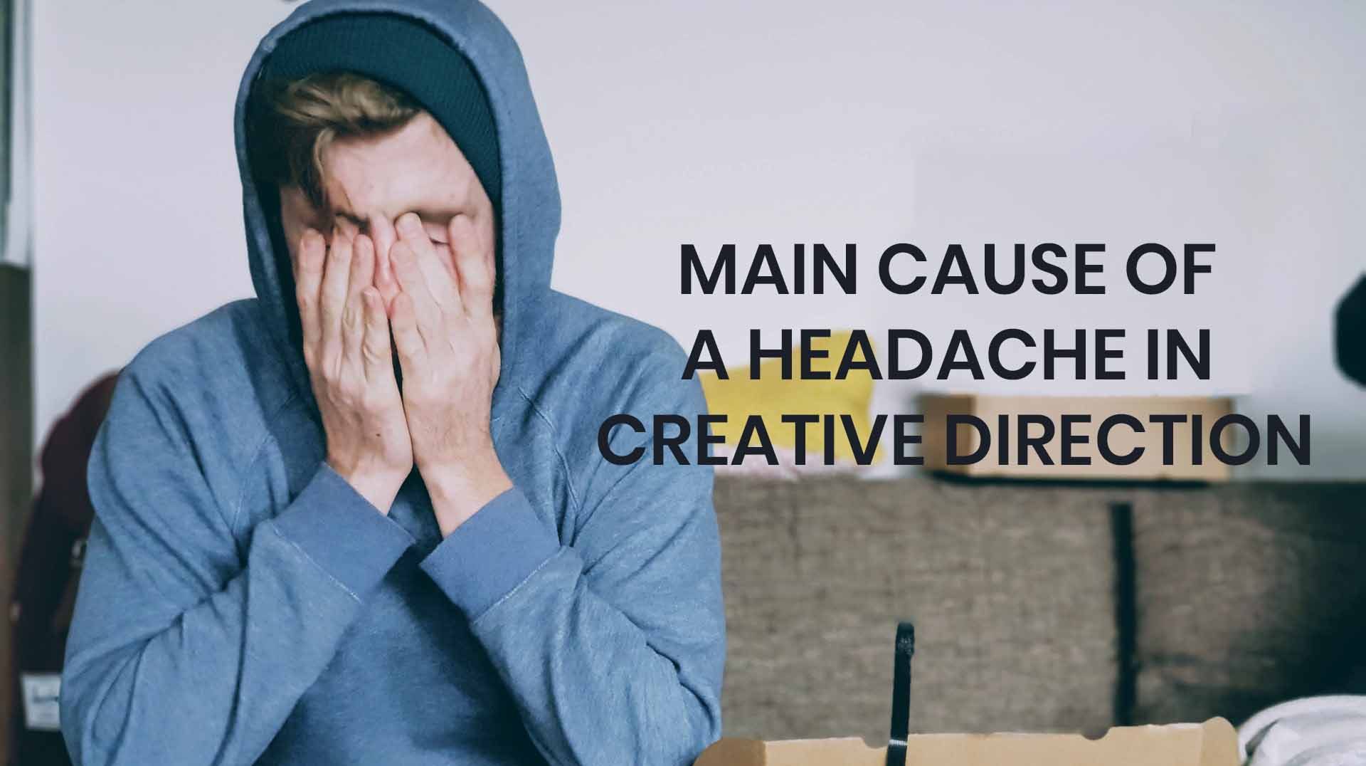 What-is-the-main-cause-of-a-headache-in-creative-direction-opt